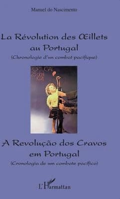 La Révolution des Oeillets au Portugal : chronologie d'un combat pacifique (Éd. bilingue) Manuel do Nascimento : A Revolução dos Cravos em Portugal : cronologia de um combate pacífico
