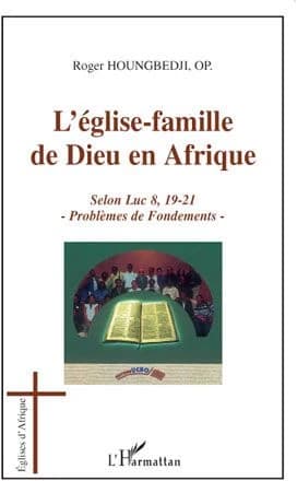L'Église-famille de Dieu en Afrique : selon Luc 8, 19-21 : problèmes de fondements