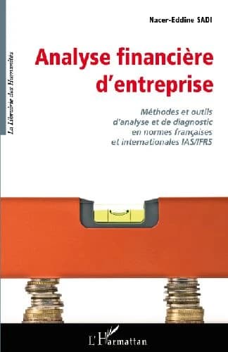 Analyse financière d'entreprise : méthodes et outils d'analyse et de diagnostic en normes françaises et internationales IAS-IFRS