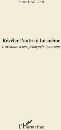 Révéler l'autre à lui-même : l'aventure d'une pédagogie innovante