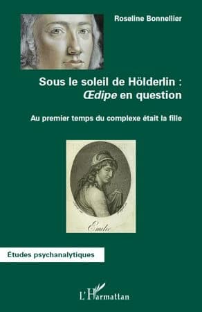 Sous le soleil de Hölderlin : Œdipe en question : au premier temps du complexe était la fille