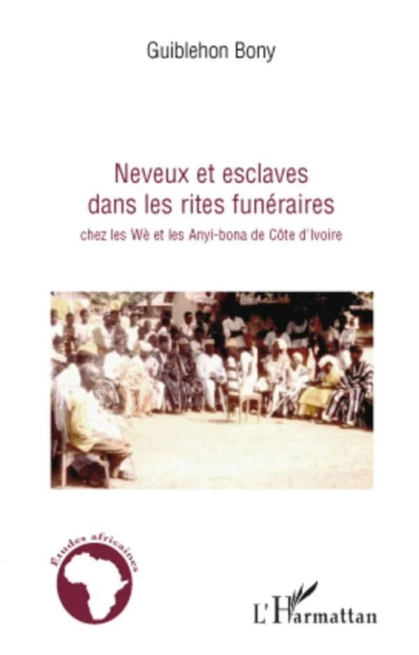 Neveux et esclaves dans les rites funéraires : chez les Wè et les Anyi-bona de Côte d'Ivoire