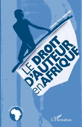 Le droit d'auteur en Afrique (2e éd. revue, augmentée et mise à jour) Laurier Yvon Ngombe ; préface d'André Lucas