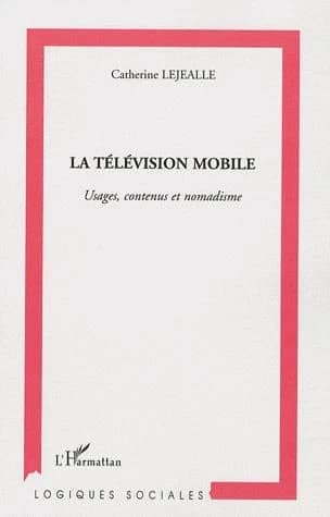 La télévision mobile : usages, contenus et nomadisme