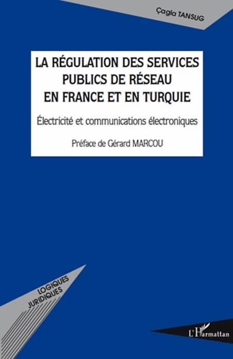 La régulation des services publics de réseau en France et en Turquie : électricité et communications électroniques