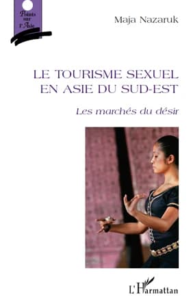 Le tourisme sexuel en Asie du Sud-Est : les marchés du désir