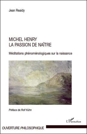 Michel Henry, la passion de naître : méditations phénoménologiques sur la naissance
