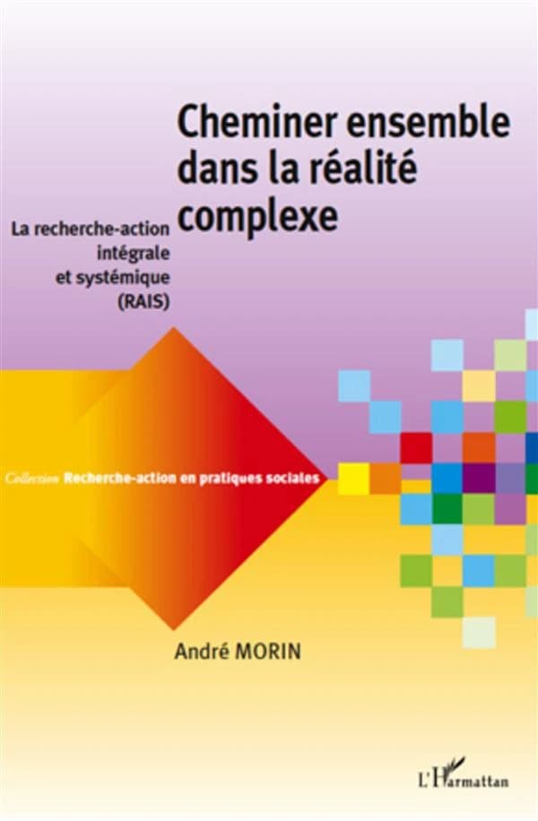 Cheminer ensemble dans la réalité complexe : la recherche-action intégrale et systémique