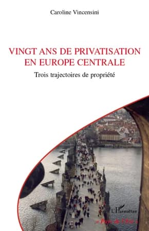 Vingt ans de privatisation en Europe centrale : trois trajectoires de propriété