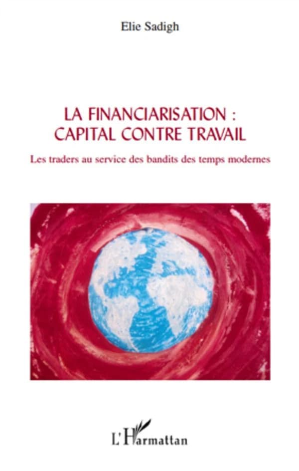 La financiarisation, capital contre travail : les traders au service des bandits des temps modernes