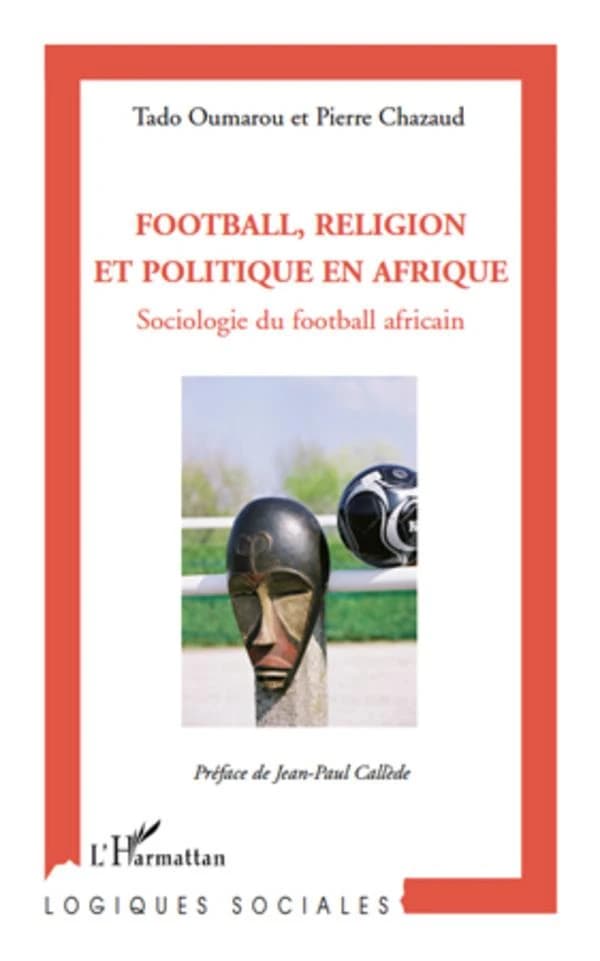 Football, religion et politique en Afrique : sociologie du football africain