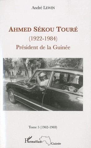 Ahmed Sékou Touré, 1922-1984 : président de la Guinée de 1958 à 1984. Tome 5, Mai 1962-mars 1969, chapitres 52 à 64