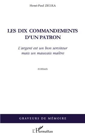 Les dix commandements d'un patron : l'argent est un bon serviteur mais un mauvais maître : roman