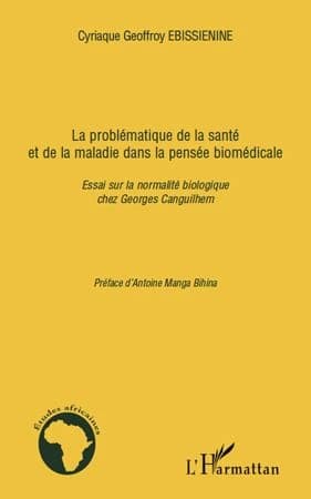 La problématique de la santé et de la maladie dans la pensée biomédicale : essai sur la normalité biologique chez Georges Canguilhem