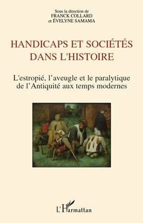Handicaps et sociétés dans l'histoire : l'estropié, l'aveugle et le paralytique de l'Antiquité aux temps modernes : [actes des 5èmes Rencontres d'histoire de la médecine, des pratiques et des représentations médicales dans les sociétés anciennes, Troyes, 