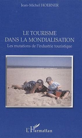 Le tourisme dans la mondialisation : les mutations de l'industrie touristique
