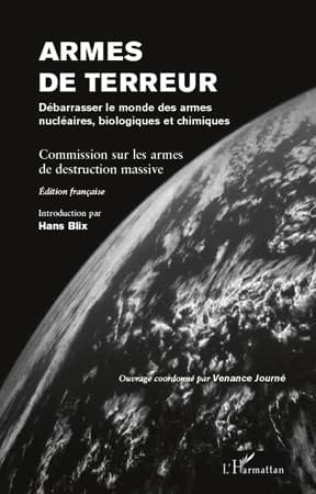 Armes de terreur : débarrasser le monde des armes nucléaires, biologiques et chimiques (Éd. française) Commission sur les armes de destruction massive ; introduction par Hans Blix ; ouvrage coordonné par Venance Journé ; [traduit de l'anglais par Venance 