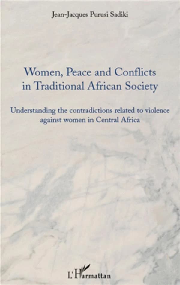 Women, peace and conflicts in traditional african society : understanding the contradictions related to violence against women in Central Africa