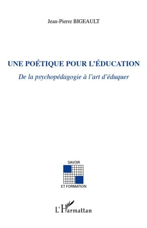 Une poétique pour l'éducation : de la psychopédagogie à l'art d'éduquer