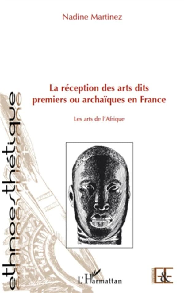 La réception des arts dits premiers ou archaïques en France : les arts de l'Afrique