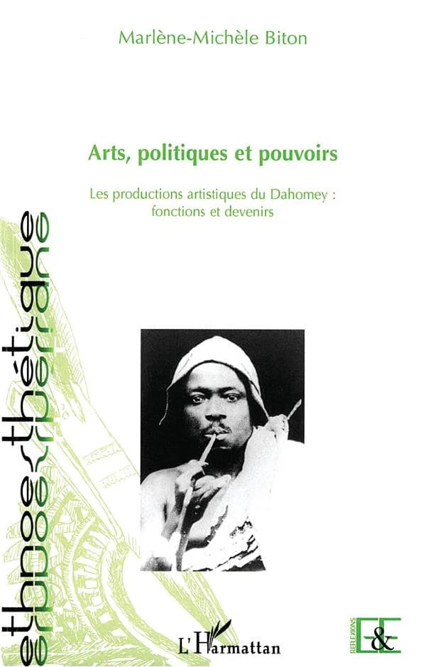 Arts, politiques et pouvoirs : les productions artistiques du Dahomey, Bénin : fonctions et devenirs