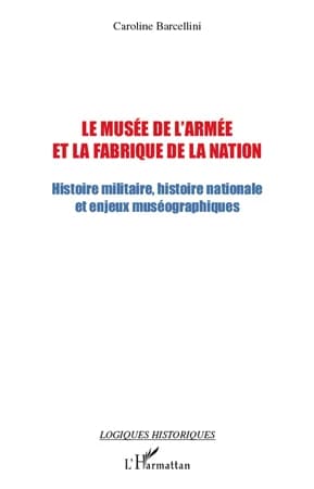 Le musée de l'Armée et la fabrique de la Nation : histoire militaire, histoire nationale et enjeux muséographiques
