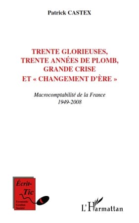 Trente Glorieuses, trente années de plomb, grande crise et changement d'ère : macrocomptabilité de la France, 1949-2008