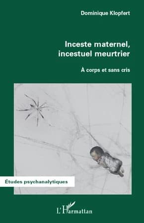 Inceste maternel, incestuel meurtrier : A corps et sans cris (French Edition)