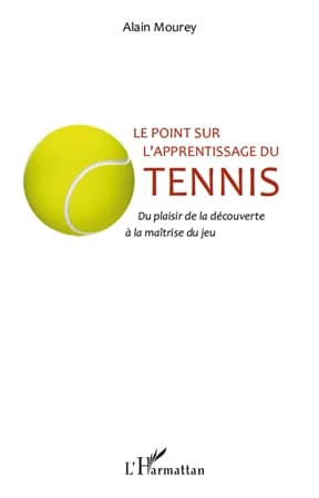 Le point sur l'apprentissage du tennis : du plaisir de la découverte à la maîtrise du jeu