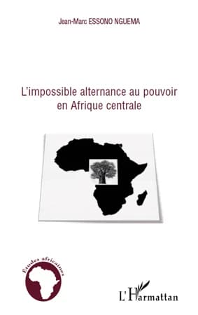 L'impossible alternance au pouvoir en Afrique centrale : Bénin, Cameroun, Congo, Gabon et Sénégal