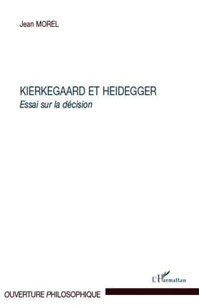 Kierkegaard et Heidegger : essai sur la décision