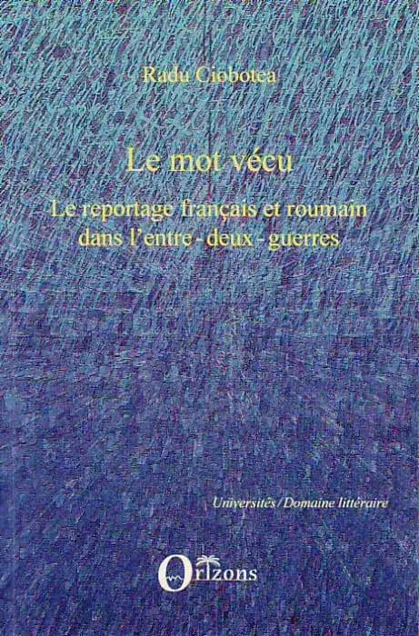 Le mot vécu ; le reportage français et roumain dans l'entre-deux-guerres