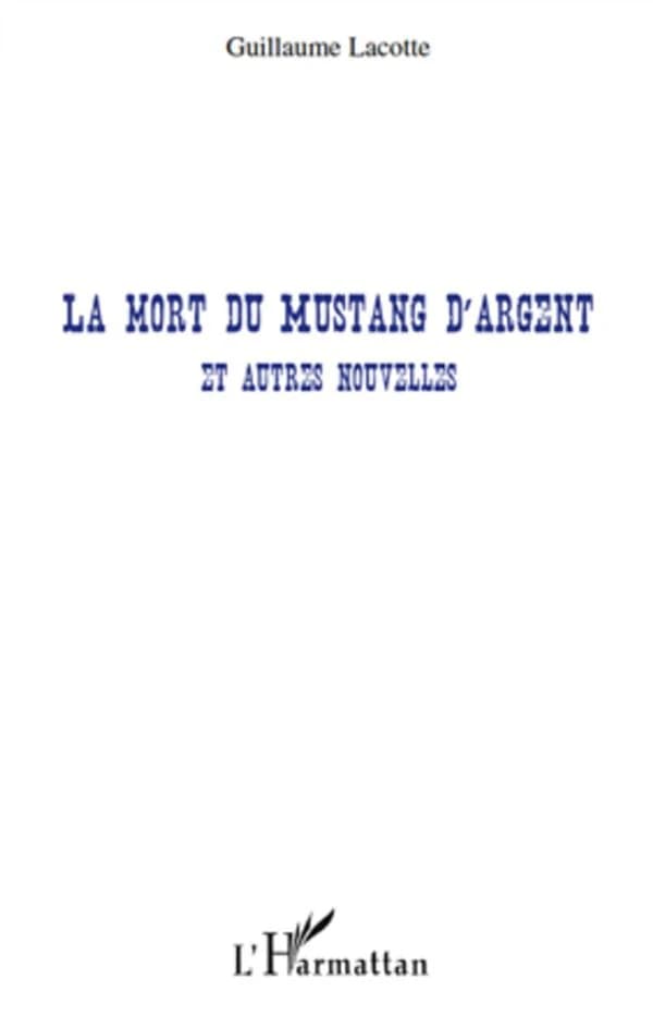 La mort du Mustang d'argent : et autres nouvelles