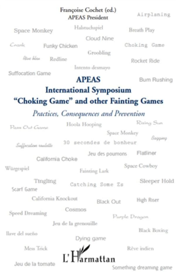 APEAS International symposium choking game and other fainting games : [Paris, 3-4 December 2009] : practices, consequences and prevention