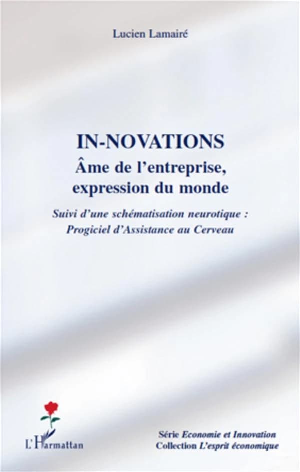 In-novations, âme de l'entreprise, expression du monde ; suivi d'une schématisation neurotique, Progiciel d'assistance au cerveau