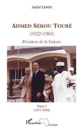 Ahmed Sékou Touré, 1922-1984 : président de la Guinée de 1958 à 1984. Tome 7, Juin 1977-mars 1984, chapitres 77 à 89