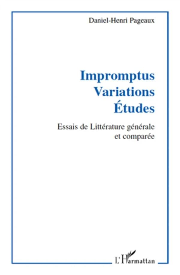 Impromptus, variations, études : essais de littérature générale et comparée