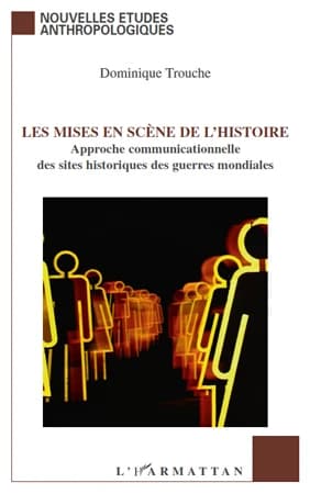 Les mises en scène de l'histoire : approche communicationnelle des sites historiques des guerres mondiales