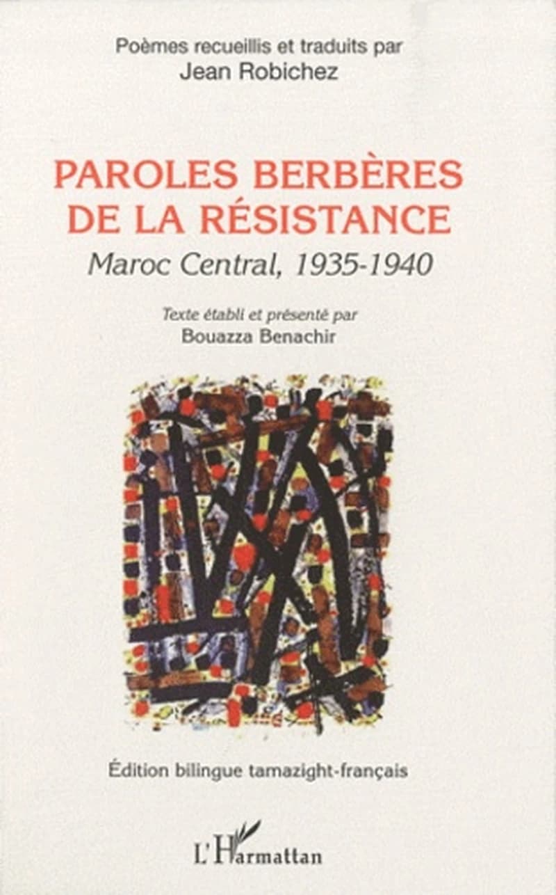 Paroles berbères de la Résistance : Maroc central, 1935-1940 (Éd. bilingue tamazight-français) poèmes recueillis et traduits par Jean Robichez ; texte établi et présenté par Bouazza Benachir
