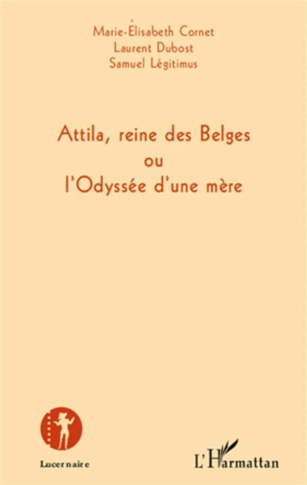 Attila, reine des Belges ou L'odyssée d'une mère