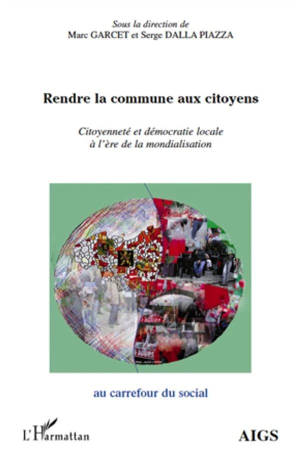 Rendre la commune aux citoyens : citoyenneté et démocratie locale à l'ère de la mondialisation : actes de