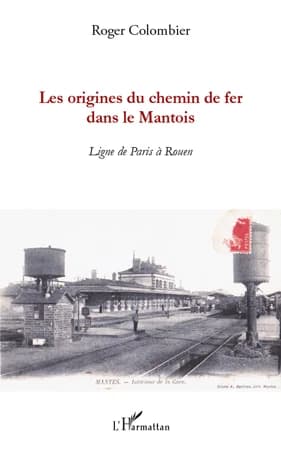 Les origines du chemin de fer Mantois : ligne de Paris à Rouen