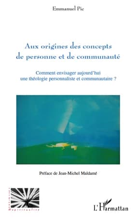 Aux origines des concepts de personne et de communauté : comment envisager aujourd'hui une théologie personnaliste et communautaire ?