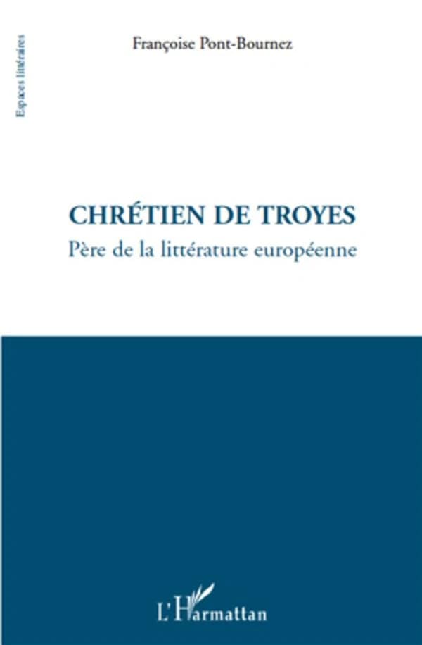 Chrétien de Troyes : père de la littérature européenne