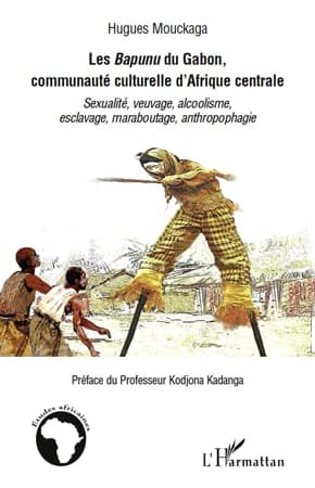 Les Bapunu du Gabon, communauté culturelle d'Afrique centrale : sexualité, veuvage, alcoolisme, esclavage, maraboutage, anthropophagie, pour en finir avec les idées reçues