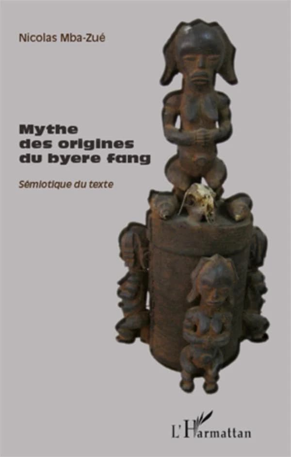 Mythe des origines du byere fang : sémiotique du texte ; suivi de Entretien avec Tsira Ndong Ndoutoume