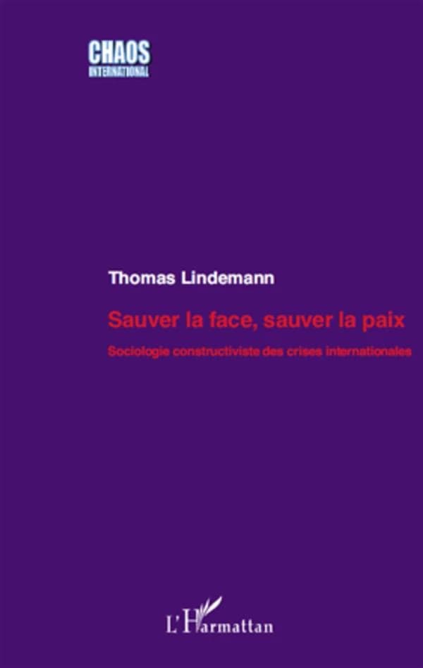 Sauver la face, sauver la paix : sociologie constructiviste des crises internationales
