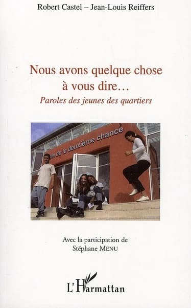 Nous avons quelque chose à vous dire : paroles des jeunes des quartiers : Forums Chances & quartiers, École de la deuxième chance de Marseille, 2008 & 2009