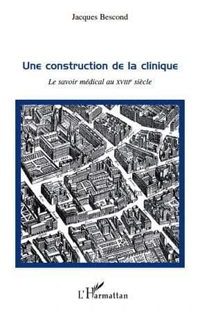 Une construction de la clinique : le savoir médical au XIIIe [i.e. XVIIIe] siècle
