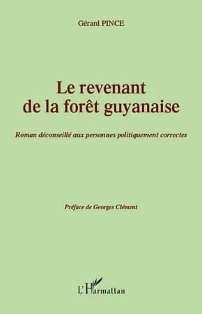 Le revenant de la forêt guyanaise : roman déconseillé aux personnes politiquement correctes